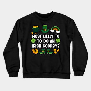 Most Likely To Do An Irish bye ny St Patricks Day Crewneck Sweatshirt